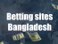 Betting sites Bangladesh